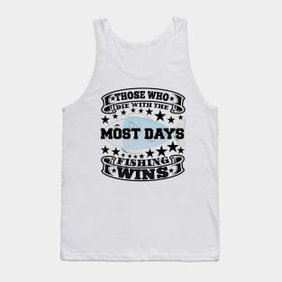 Those who die with the most days fishing wins Tank Top